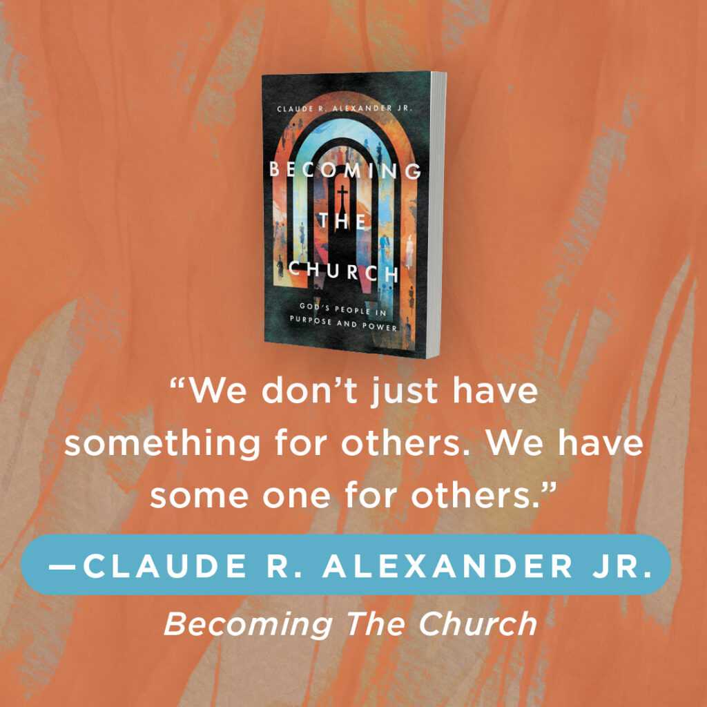 An image of a book cover with the excerpt: We don’t just have something for others. We have some one for others. Claude R Alexander Jr