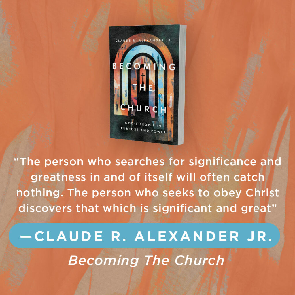 An image of a book cover with the excerpt: The person who searches for significance and greatness in and of itself will often catch nothing. The person who seeks to obey Christ discovers that which is significant and great. Claude R Alexander Jr