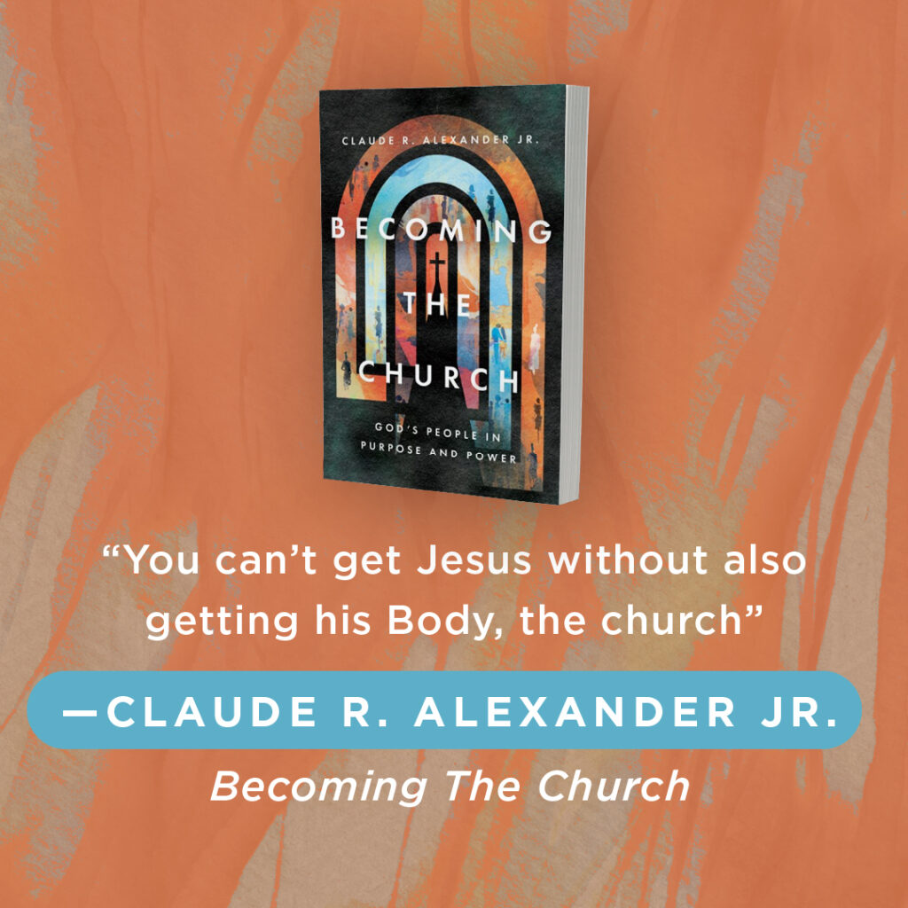 An image of a book cover with the excerpt: You can’t get Jesus without also getting his Body, the church. Claude R Alexander Jr